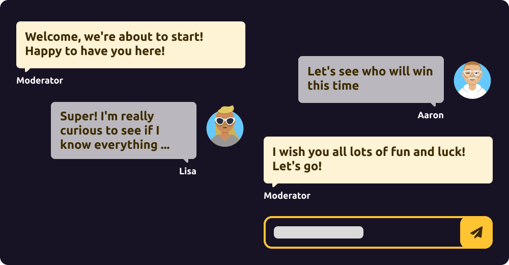 Answer questions in real time and discuss with your fellow players Chat